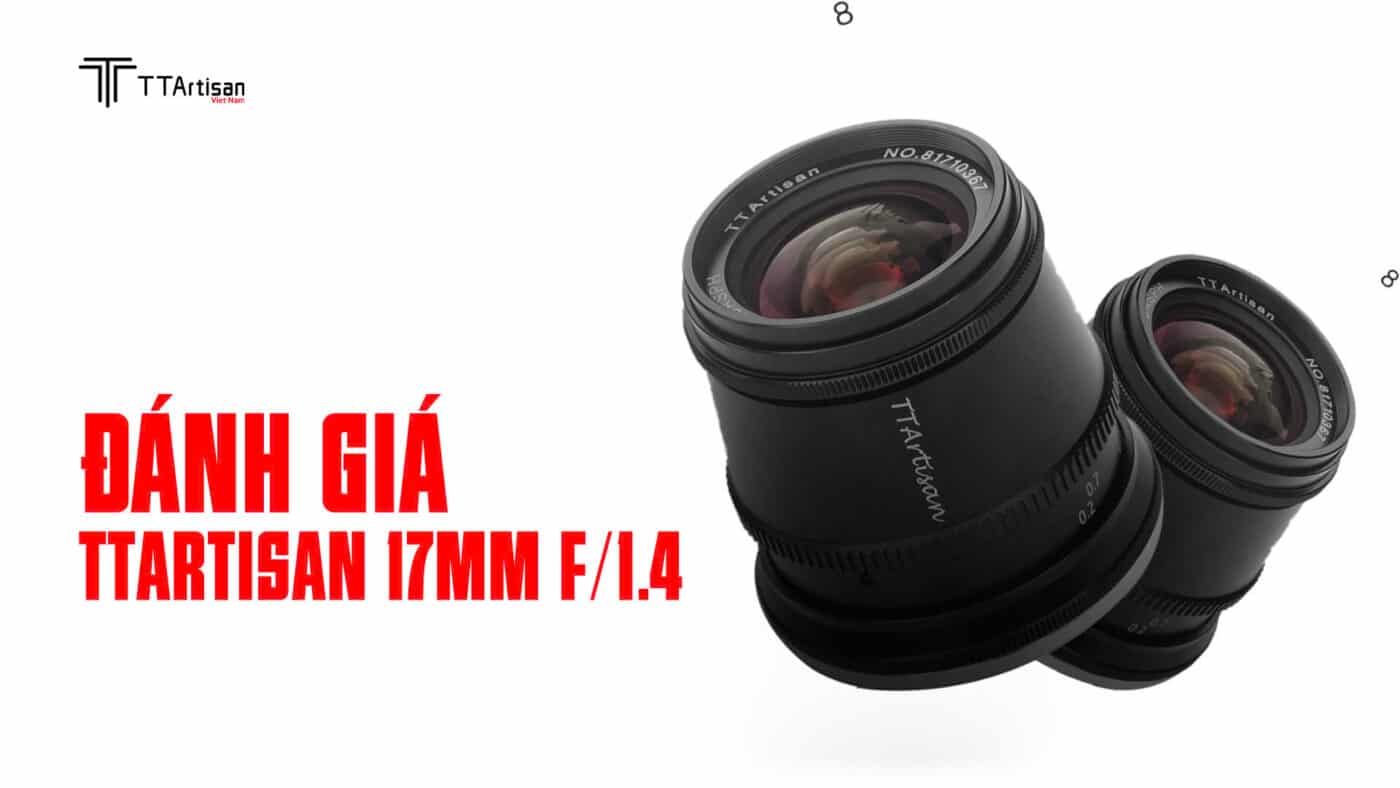 Đánh giá TTArtisan 17mm f/1.4