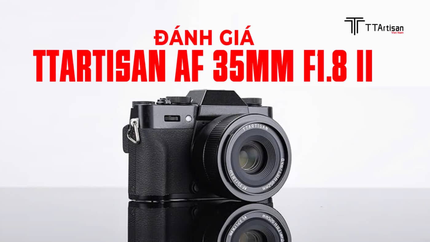 Đánh giá TTArtisan AF 35mm F1.8 II
