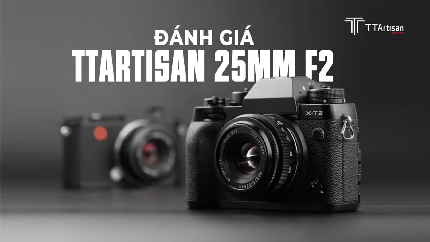 Đánh giá TTArtisan 25mm f2