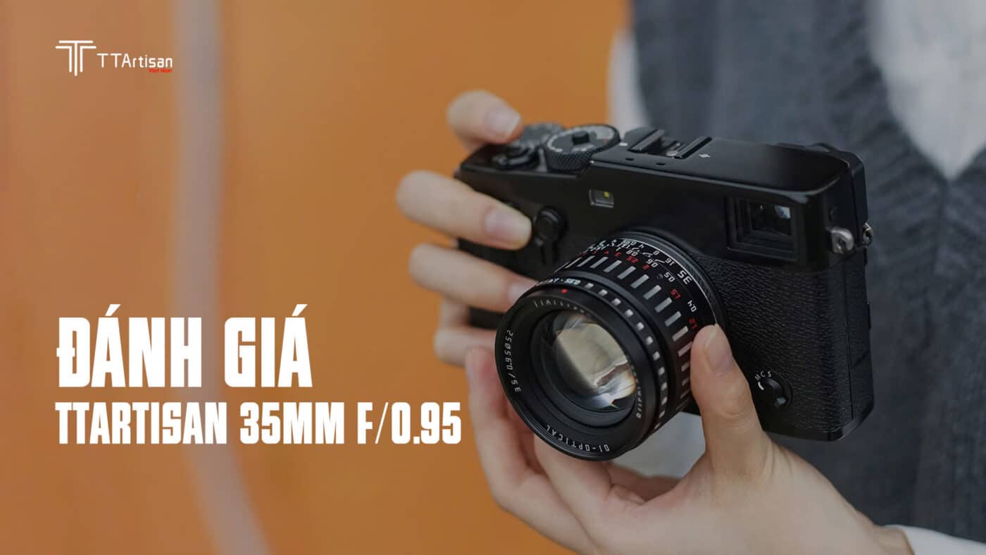 Đánh giá TTArtisan 35mm f/0.95