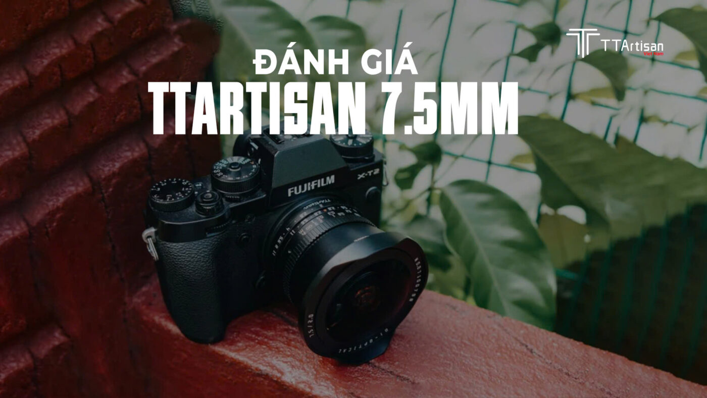 Đánh giá TTArtisan 7.5mm f/2
