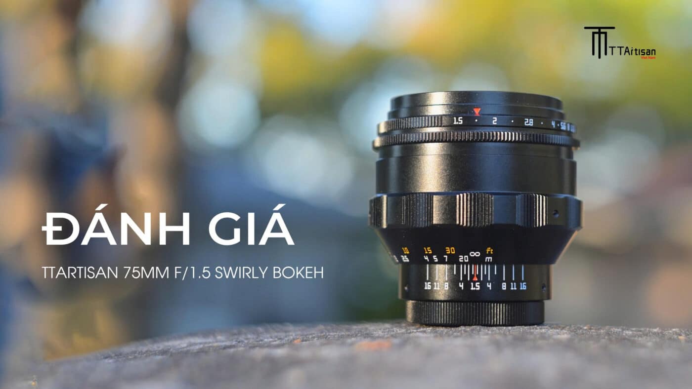 Đánh giá TTArtisan 75mm f/1.5 Swirly Bokeh