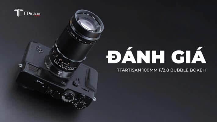 Đánh giá TTArtisan 100mm f/2.8 Bubble Bokeh