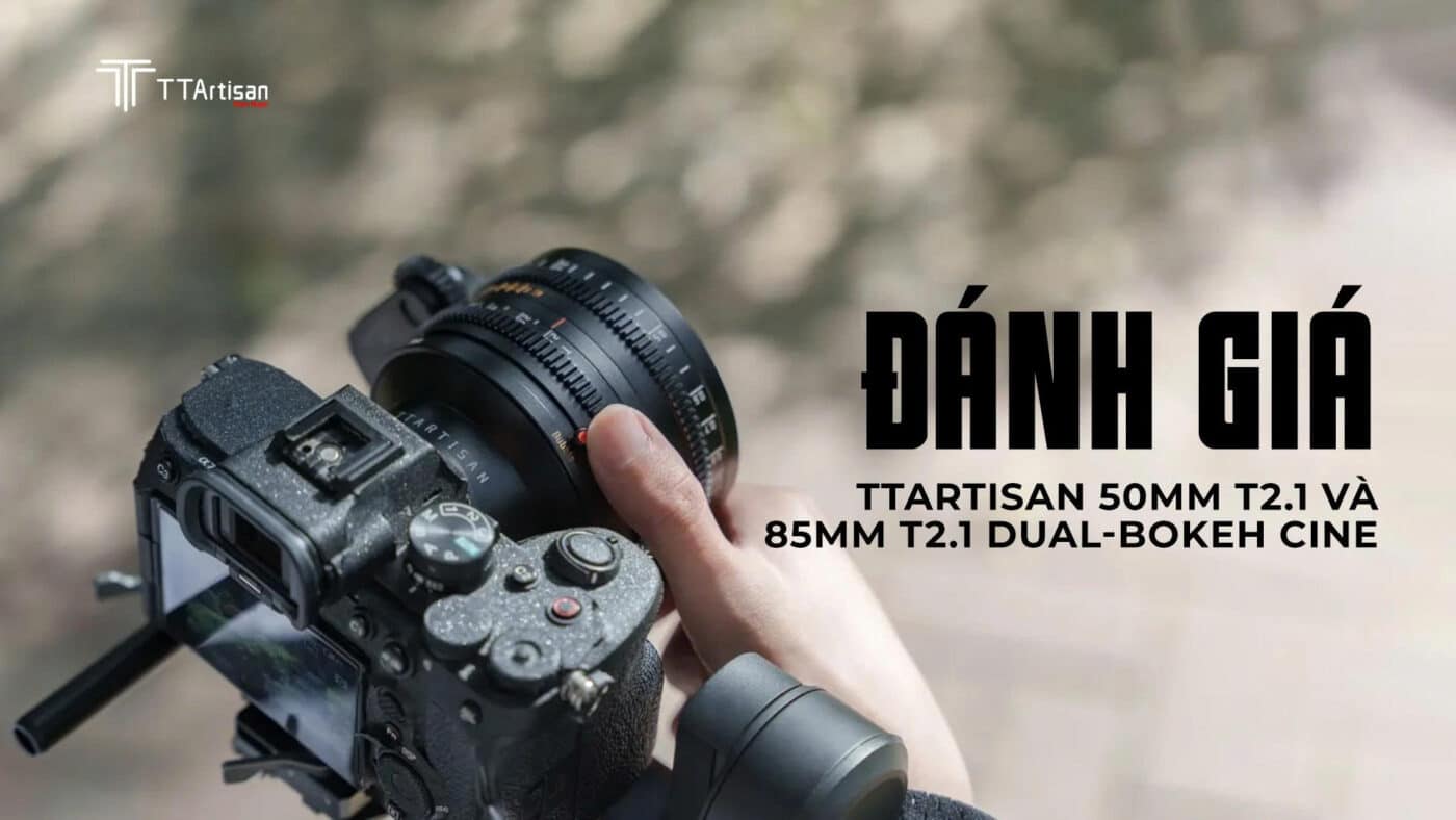 Đánh giá TTArtisan 50mm T2.1 và 85mm T2.1 Dual-Bokeh Cine
