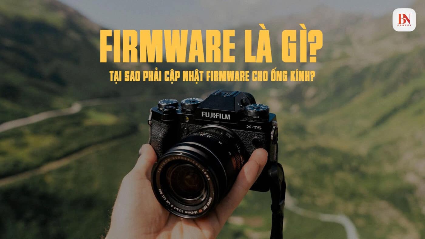 Firmware là gì? Tại sao phải cập nhật firmware cho ống kính?