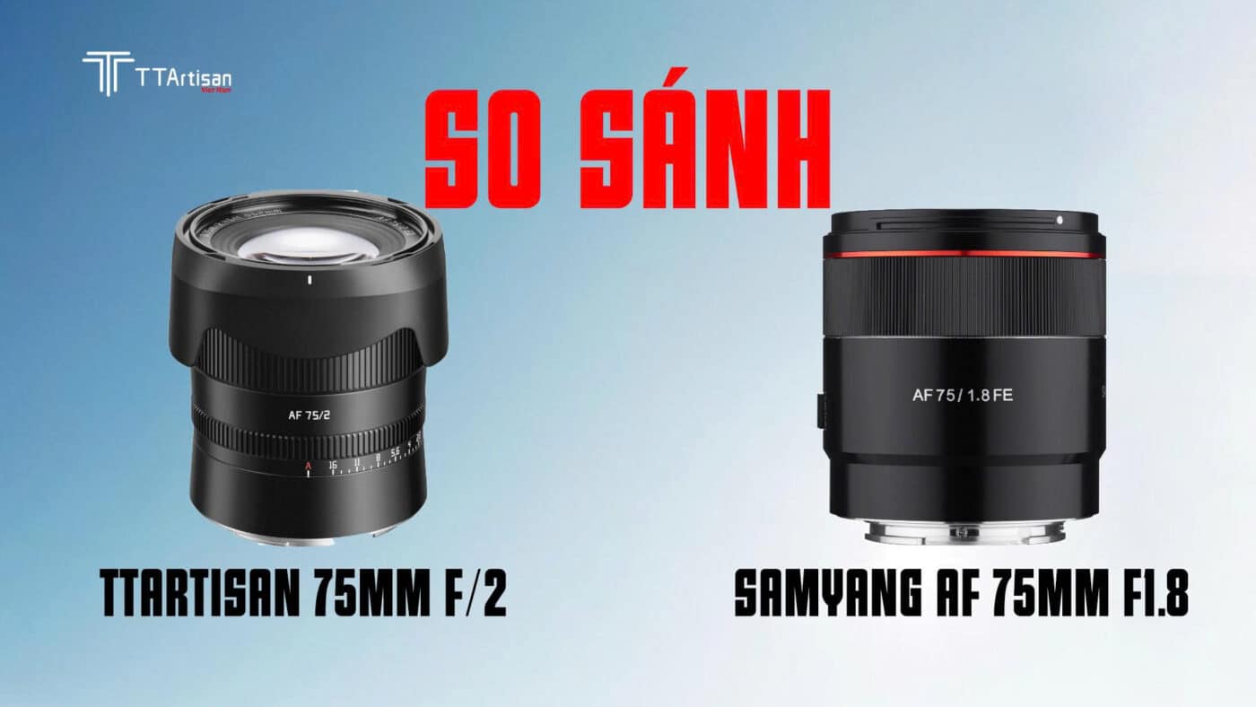 So sánh TTArtisan 75mm f/2 và Samyang AF 75mm F1.8