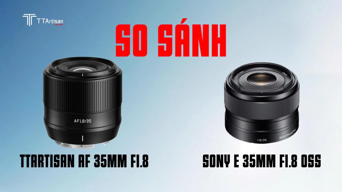 So sánh TTArtisan AF 35mm F1.8 II và Sony E 35mm F1.8 OSS