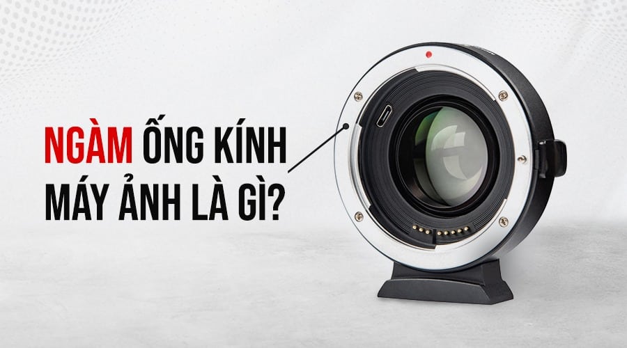 Ngàm Ống Kính Là Gì