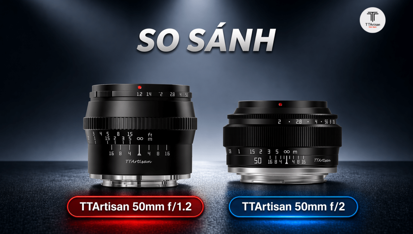 So sánh TTArtisan 50mm f1.2 vs 50mm f2